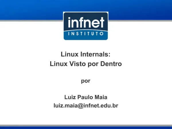 Linux Internals: Linux Visto por Dentro por Luiz Paulo Maia luiz.maiainfnet.br