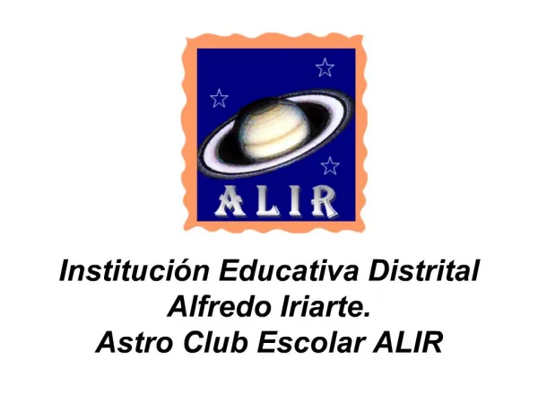 Instituci n Educativa Distrital Alfredo Iriarte. Astro Club Escolar ALIR