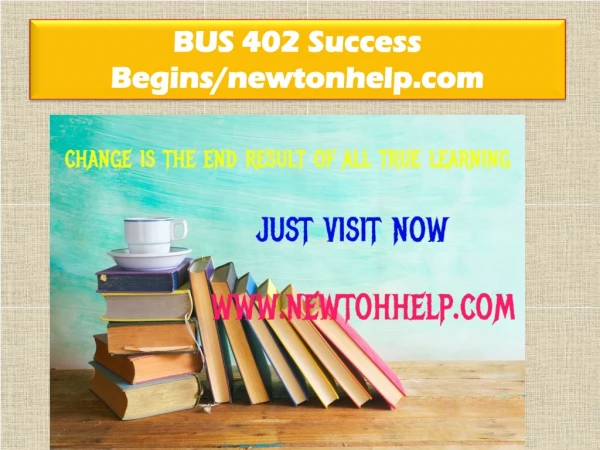 BUS 402(ASH) Success Begins /newtonhelp.com 