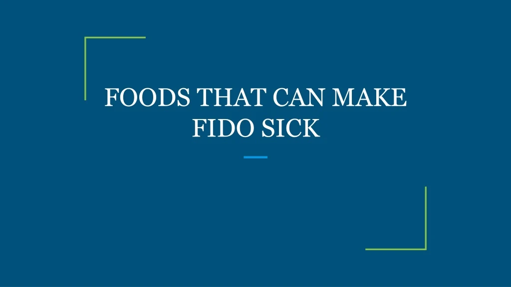 foods that can make fido sick