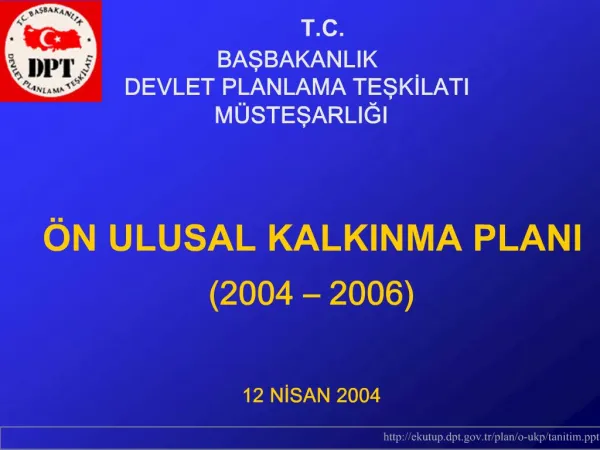 T.C. BASBAKANLIK DEVLET PLANLAMA TESKILATI M STESARLIGI N ULUSAL KALKINMA PLANI 2004 2006 12 NISAN 2004