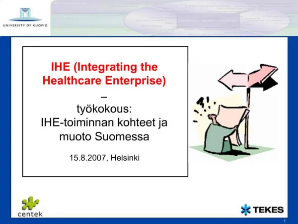 IHE Integrating the Healthcare Enterprise ty kokous: IHE-toiminnan kohteet ja muoto Suomessa 15.8.2007, Helsinki
