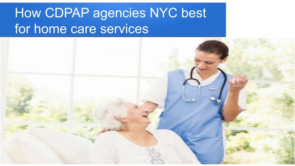 how cdpap agencies nyc best for home care services