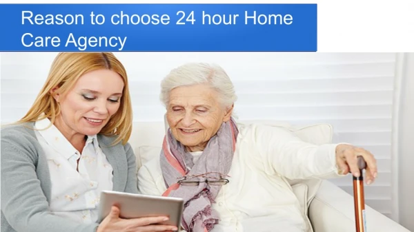 Reason to choose 24 hour Home Care Agency