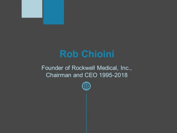 Rob Chioini - Founder of Rockwell Medical, Inc.