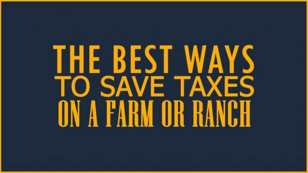 The best ways to save taxes on a farm or ranch