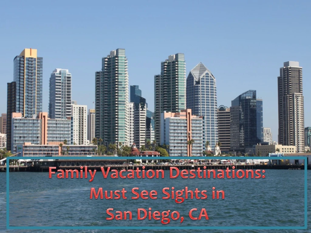 family vacation destinations must see sights in san diego ca
