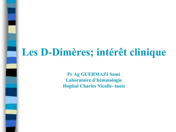 Les D-Dim res; int r t clinique Pr Ag GUERMAZI Sami Laboratoire d h matologie Hopital Charles Nicolle- tunis