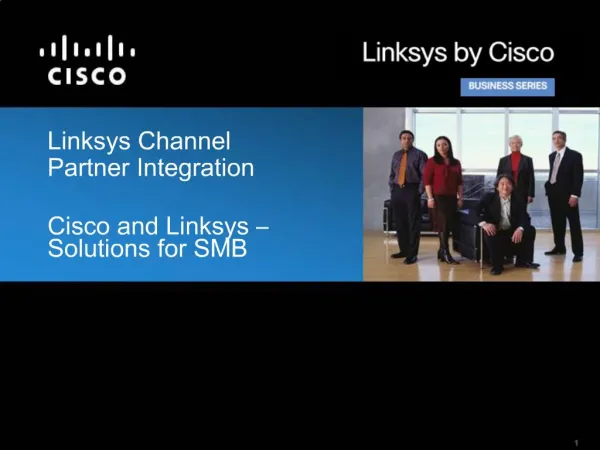 Linksys Channel Partner Integration Cisco and Linksys Solutions for SMB