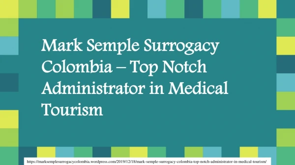 Mark Semple Surrogacy Colombia – Top Notch Administrator in Medical Tourism