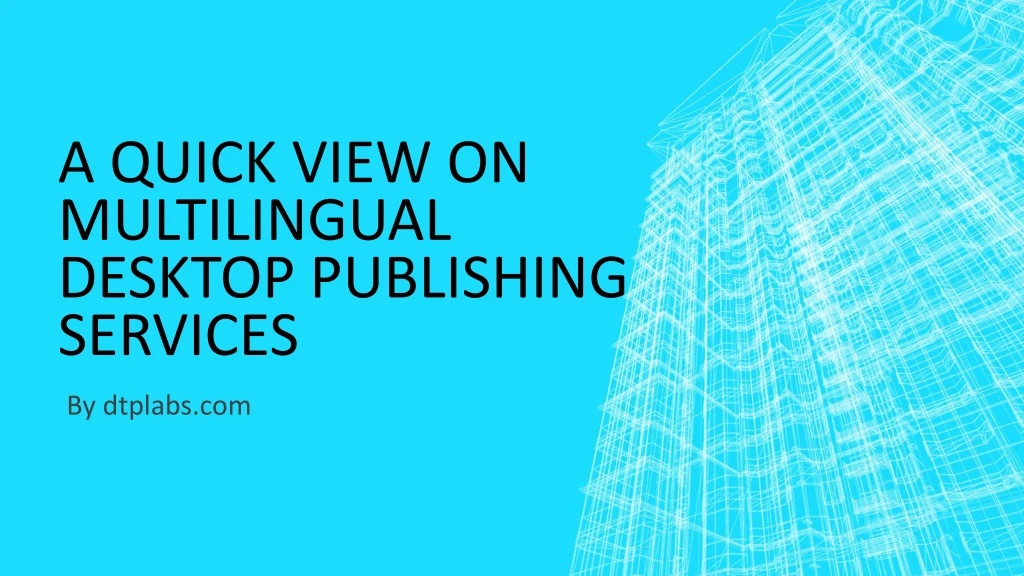 a quick view on multilingual desktop publishing services