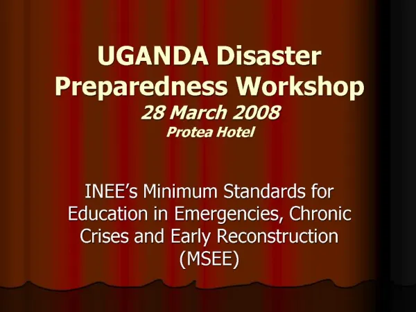 UGANDA Disaster Preparedness Workshop 28 March 2008 Protea Hotel