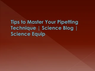 Tips to Master Your Pipetting Technique | Science Blog | Science Equip - slide 1