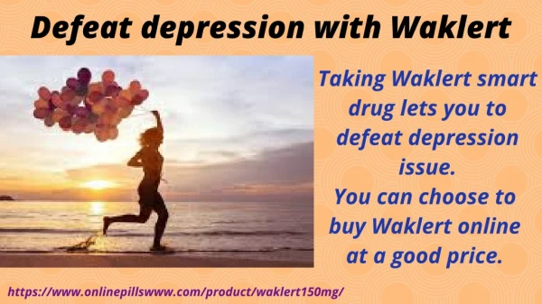 Defeat depression with Waklert