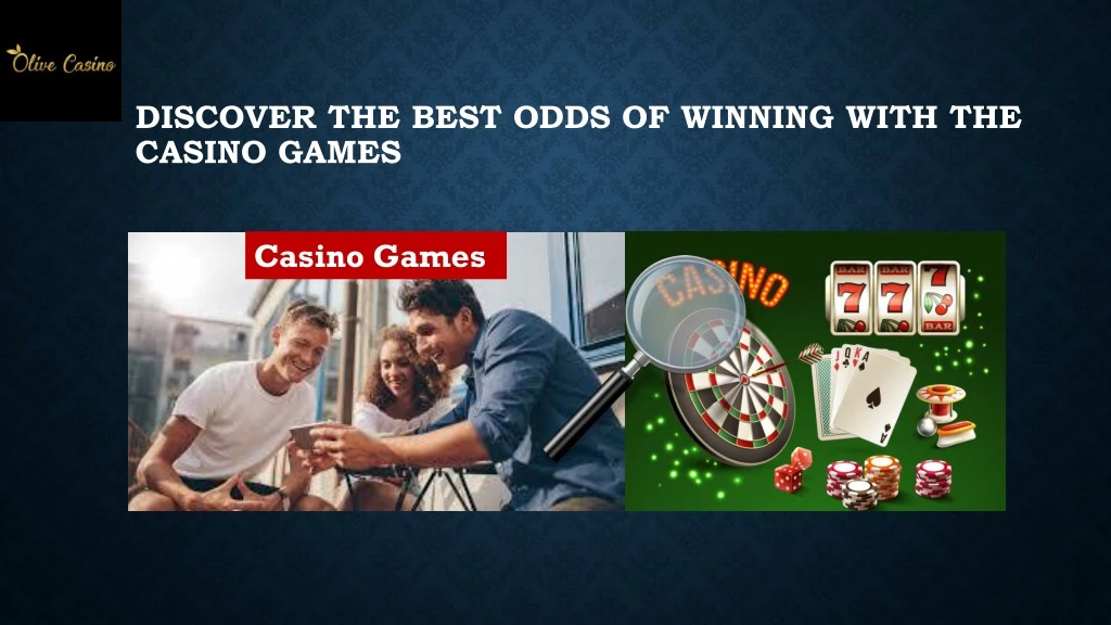 discover the best odds of winning with the casino games