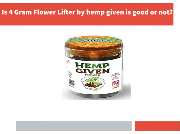 Is 4 Gram Flower Lifter by hemp given is good or not?