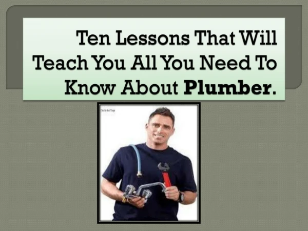 Ten Lessons That Will Teach You All You Need To Know About Plumber