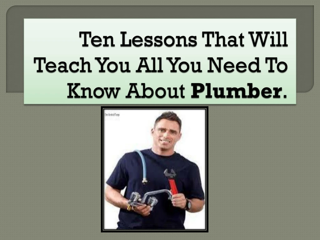 ten lessons that will teach you all you need to know about plumber