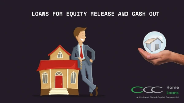 Loans for Equity Release and Cash Out