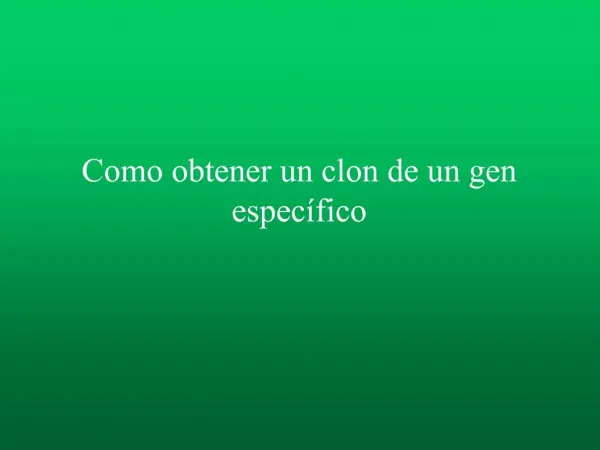 Como obtener un clon de un gen espec fico