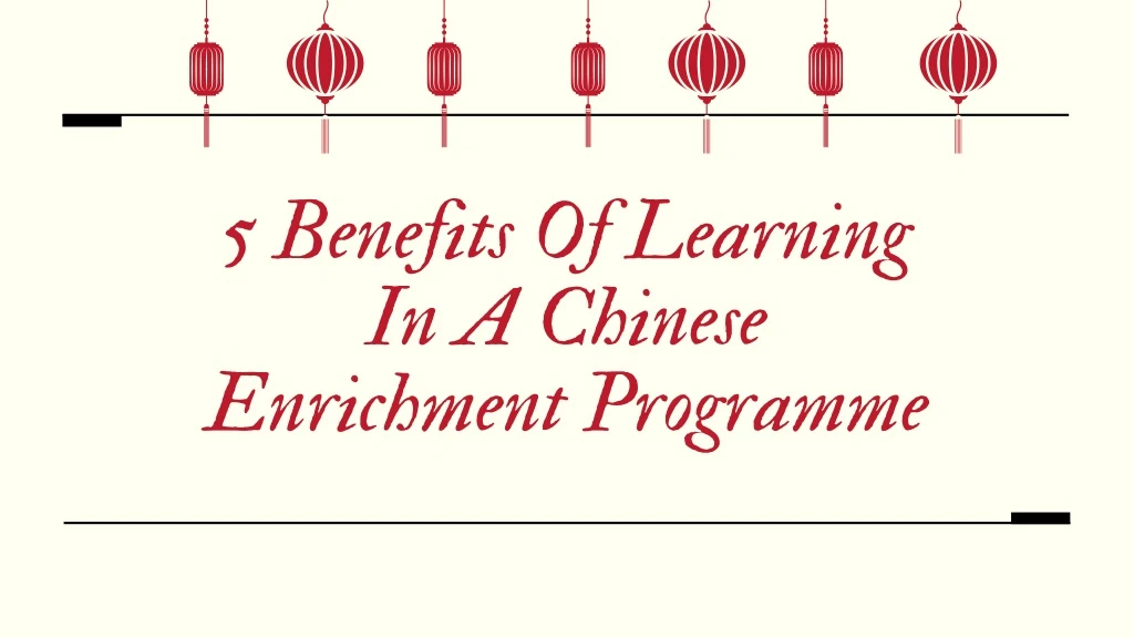 5 benefits of learning in a chinese enrichment