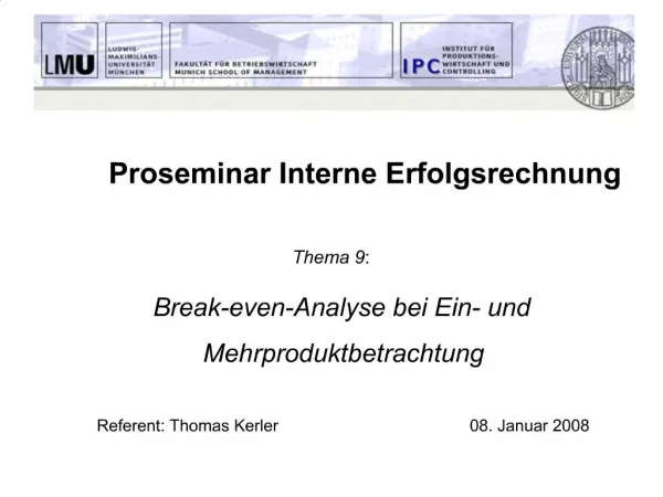 Proseminar Interne Erfolgsrechnung Thema 9: Break-even-Analyse bei Ein- und Mehrproduktbetrachtung Referent: T