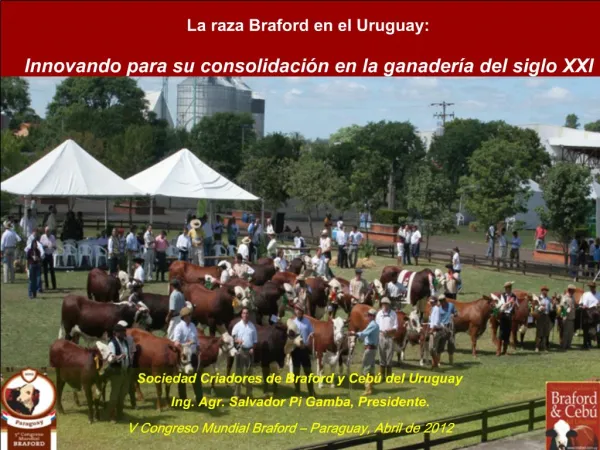Sociedad Criadores de Braford y Ceb del Uruguay Ing. Agr. Salvador Pi Gamba, Presidente. V Congreso Mundial Braford P