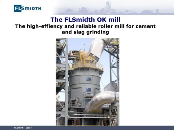 The FLSmidth OK mill The high-effiency and reliable roller mill for cement and slag grinding