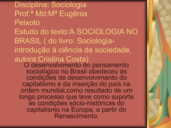 Disciplina: Sociologia Prof. Md:M Eug nia Peixoto Estudo do texto:A SOCIOLOGIA NO BRASIL do livro: Sociologia-introdu