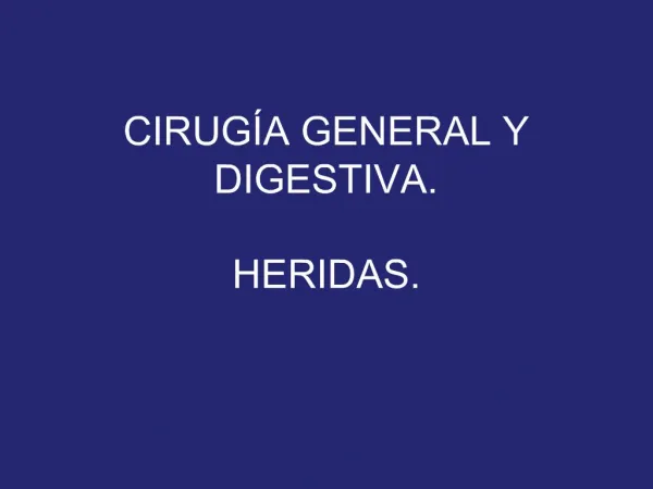 CIRUG A GENERAL Y DIGESTIVA. HERIDAS.