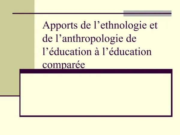 Apports de l ethnologie et de l anthropologie de l ducation l ducation compar e