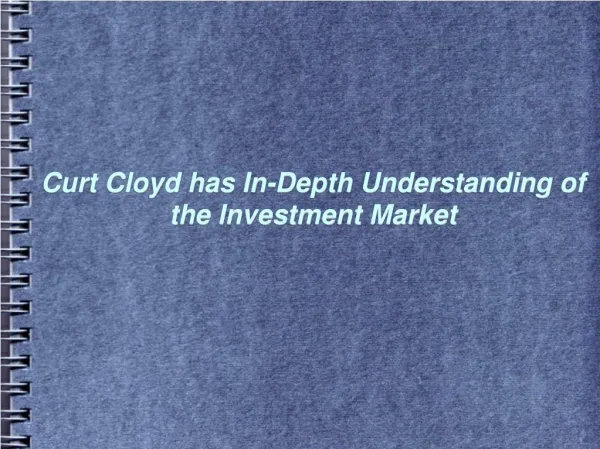 Curt Cloyd has In Depth Understanding of the Investment Market