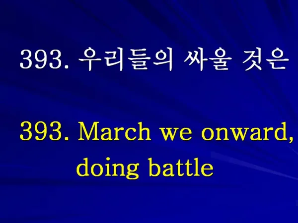 393. 393. March we onward, doing battle