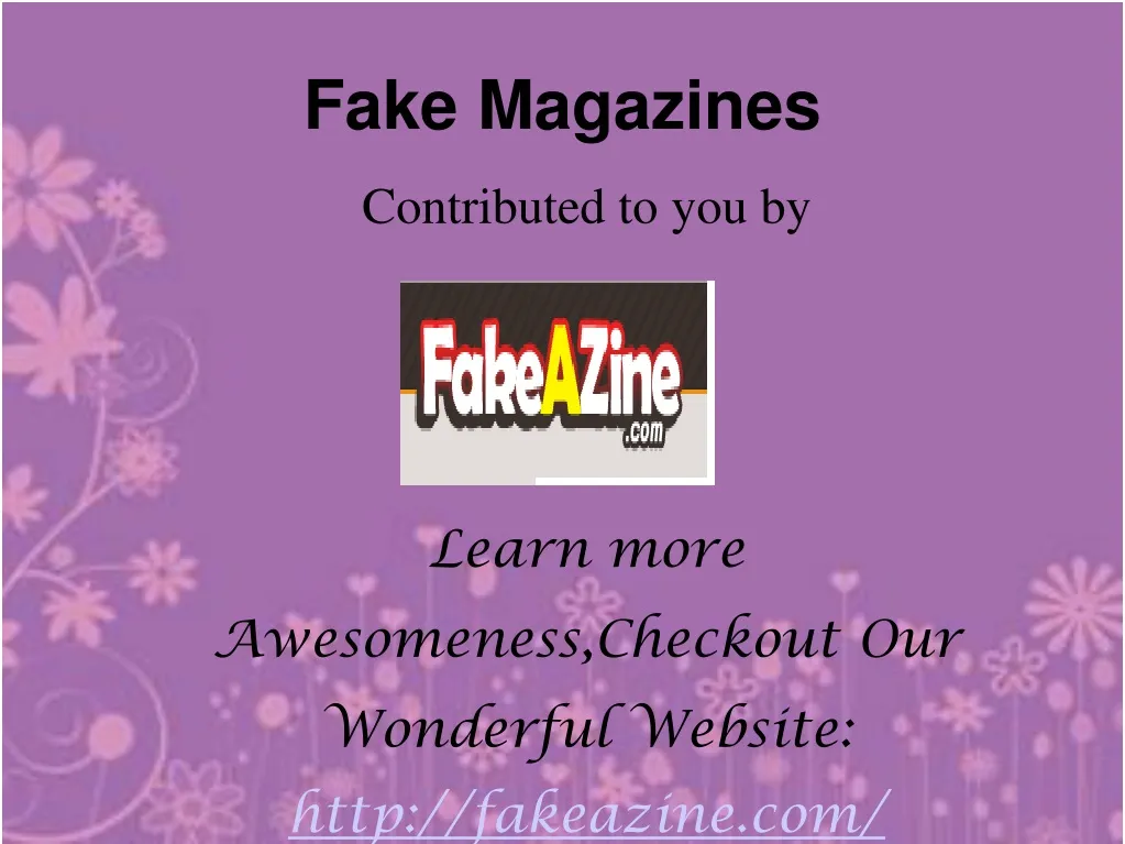 contributed to you by learn more awesomeness checkout our wonderful website http fakeazine com