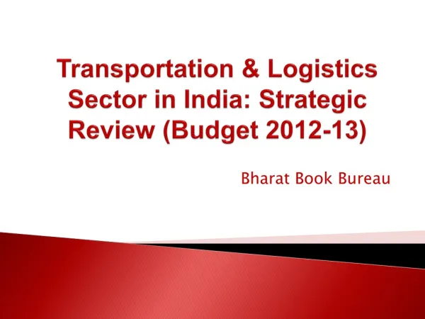 Transportation & Logistics Sector in India: Strategic Review (Budget 2012-13)