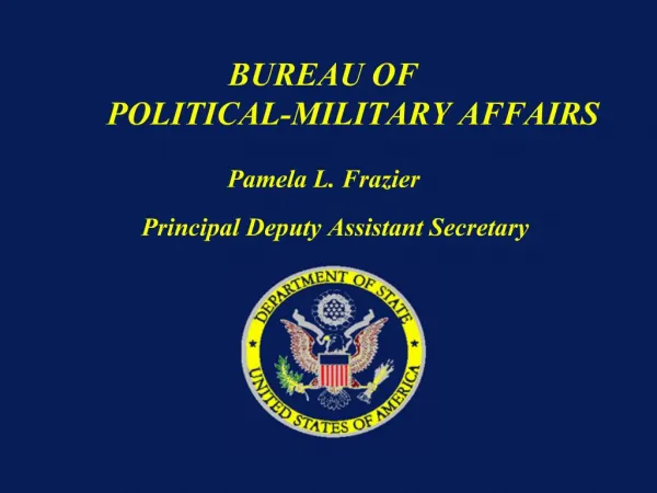 BUREAU OF POLITICAL-MILITARY AFFAIRS Pamela L. Frazier