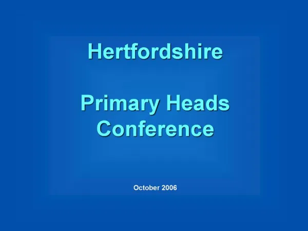 Hertfordshire Primary Heads Conference October 2006