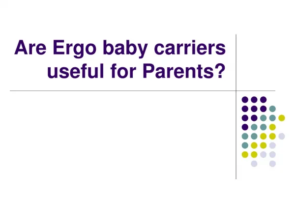 Are Ergo baby carriers useful for Parents?