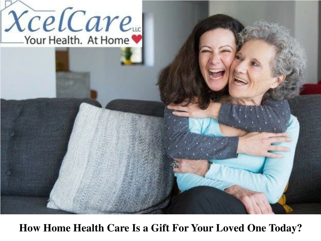 how home health care is a gift for your loved
