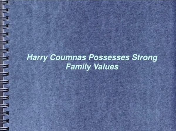 Harry Coumnas Possesses Strong Family Values