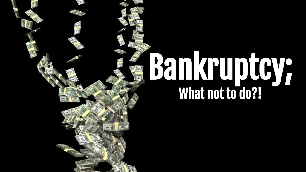 bankruptcy bankruptcy what not to do what
