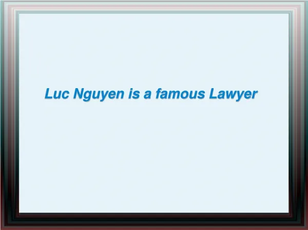 Luc Nguyen is a famous Lawyer