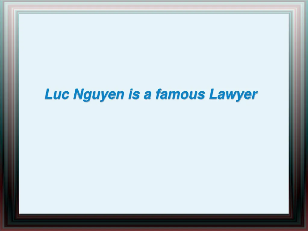 luc nguyen is a famous lawyer