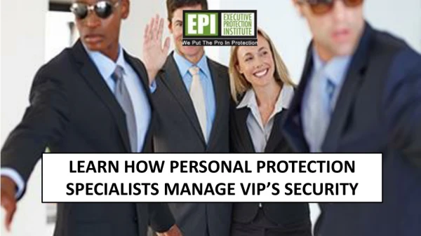 learn how personal protection specialists manage