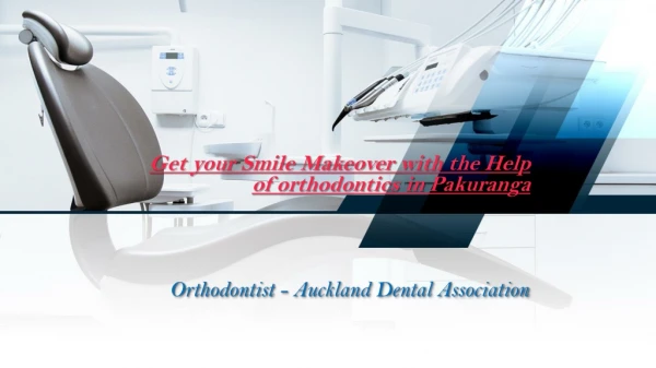 Get your Smile Makeover with the Help of orthodontics in Pakuranga