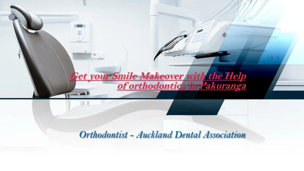 get your smile makeover with the help of orthodontics in pakuranga