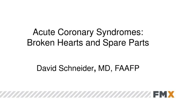 Acute Coronary Syndromes: Broken Hearts and Spare Parts