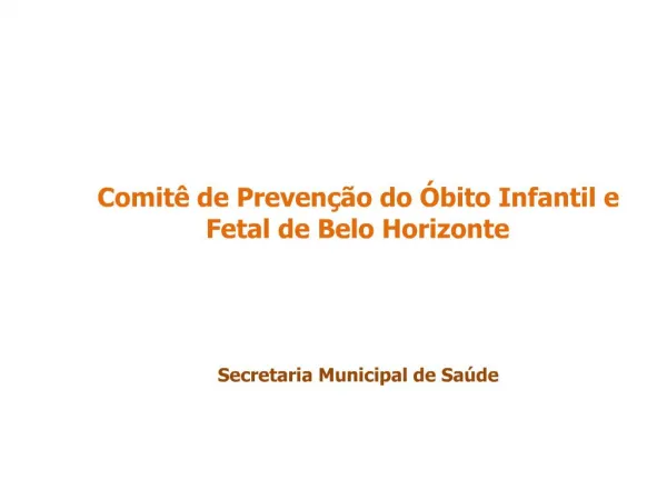 Comit de Preven o do bito Infantil e Fetal de Belo Horizonte Secretaria Municipal de Sa de