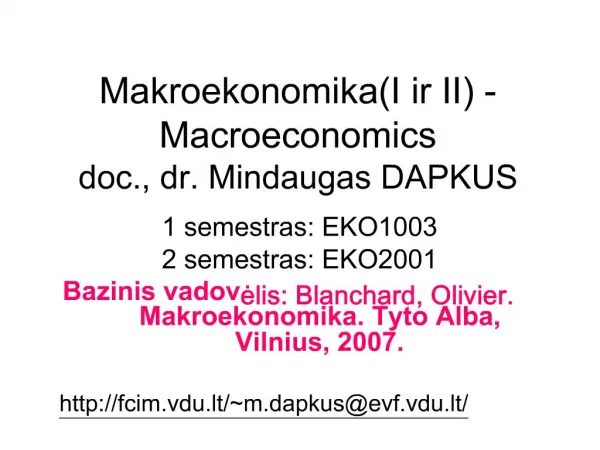 Makroekonomika I ir II- Macroeconomics doc., dr. Mindaugas DAPKUS