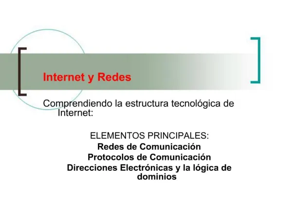 Internet y Redes Comprendiendo la estructura tecnol gica de Internet: ELEMENTOS PRINCIPALES: Redes de Comunicaci n Pro